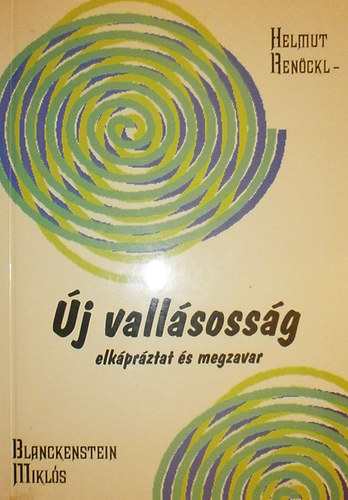 Helmut Ren�ckl - Blanckenstein Mikl�s - Az �j vall�soss�g (elk�pr�ztat �s megzavar) - Neue Religiosit�t (fasziniert und verwirrt)