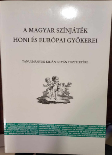 Demeter Jlia  (szerk.) - A magyar sznjtk honi s eurpai gykerei - Tanulmnyok Kilin Istvn tiszteletre