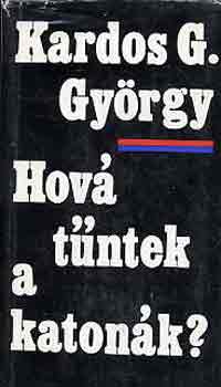 Kardos G. Gy�rgy - Hov� t�ntek a katon�k?