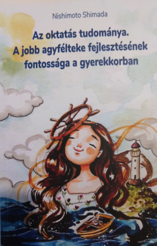 Nishimoto Shimada - Az oktat�s tudom�nya. A jobb agyf�lteke fejleszt�s�nek fontoss�ga a gyerekkorban