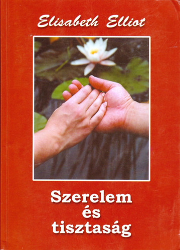 Elisabeth Elliot - Szerelem �s tisztas�g
