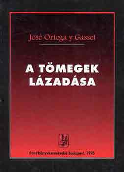 Jos Ortega Y Gasset - A tmegek lzadsa