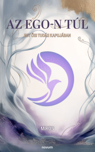 Miron - Az Ego-n t�l, Egy �si tud�s kapuj�ban