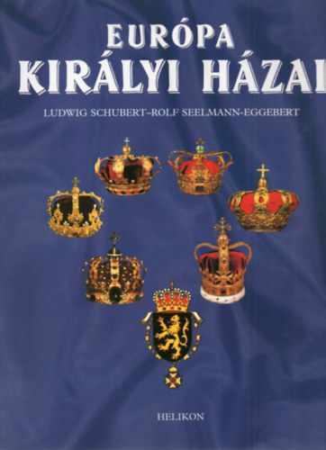 Ludwig Schubert - Rolf Seelmann-Eggebert - Eur�pa kir�lyi h�zai