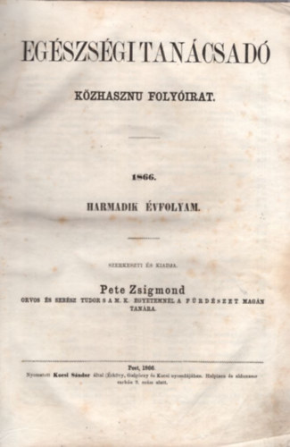 Pete Zsigmond  (szerk.) - Eg�szs�gi tan�csad� - k�zhasznu foly�irat 1866 harmadik �vfolyam (teljes �vfolyam, 1-24. sz�m)