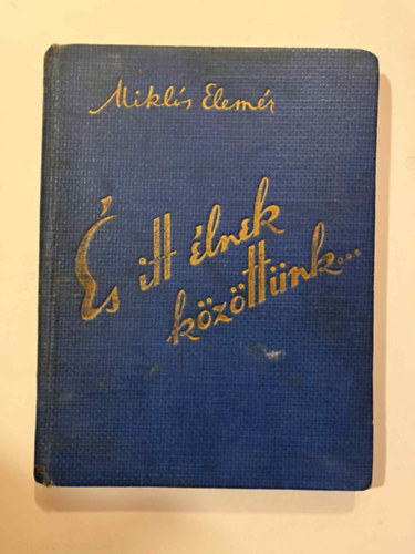 Mikl�s Elem�r - "�s itt �lnek k�z�tt�nk..."