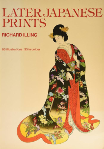 Richard Illing - Later Japanese Prints - 65 Illustrations, 33 in colour (Japn festmnyek - angol nyelv)