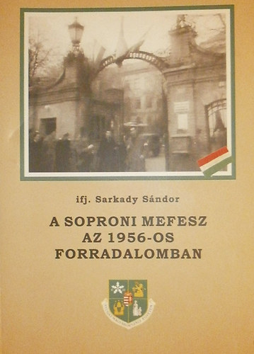 ifj. Sarkady Sndor - A soproni MEFESZ az 1956-os forradalomban