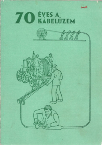 Szerk. Drszegi Mikls - Hetven ves a kbelzem