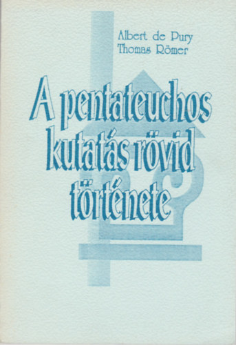 De Pury,Albert-Rmer,Thomas - A pentateuchos kutats rvid trtnete