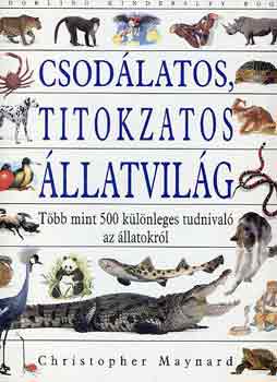 Christopher Maynard - Csodlatos, titokzatos llatvilg