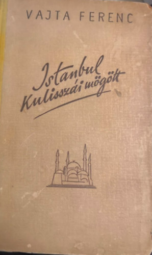 Vajta Ferenc - Isztanbul kulisszi mgtt