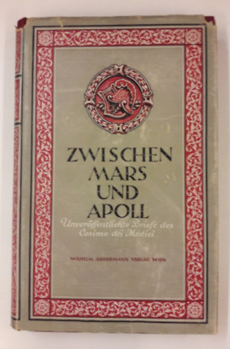 Cosimo dei Medici - Zwischen Mars und Apoll. Unverffentlichte Briefe des Cosimo dei Medici
