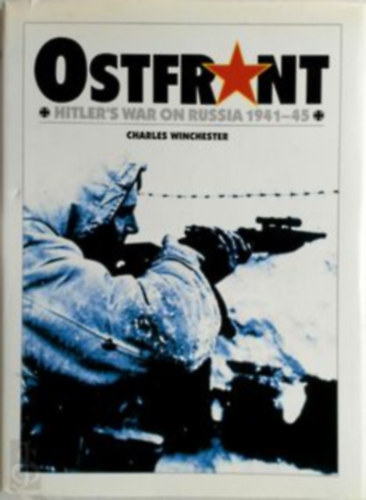 Charles Winchester - Ostfront Hitler's War on Russia 1941-45