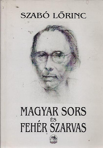 Szab� L�rinc - Magyar sors �s Feh�r Szarvas (v�logatott pr�zai �r�sok)