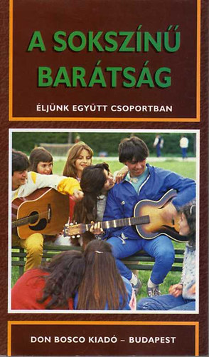 P.Sz�ke J�nos szerk. - A soksz�n� bar�ts�g-�lj�nk egy�tt csoportban