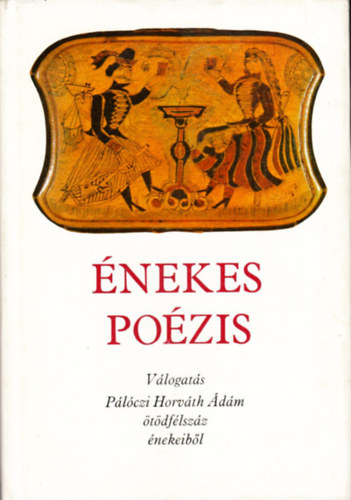 Libri Antikvár Könyv: Énekes poézis. Válogatás Pálóczi Horváth Ádám  ötödfélszáz énekeiből (Pálóczi Horváth Ádám) - 1979, 1800Ft