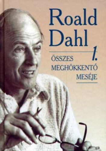 Roald Dahl - Roald Dahl �sszes megh�kkent� mes�je I.
