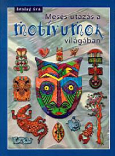 Szalay Éva - Mesés utazás a motívumok világában