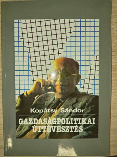 Kop�tsy S�ndor - Gazdas�gpolitikai �tt�veszt�s (�j vil�grend fel� - vissza �s el�re �tven �vet / A helyzetmeleg�t�s t�ved�sei / A t�rsadalom felk�sz�t�s�nek elmarad�sa)