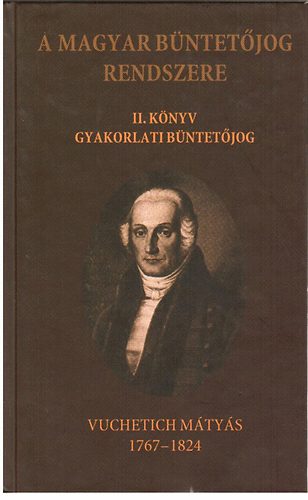 Vuchetich Mtys - A Magyar bntetjog rendszere II. knyv gyakorlati bntetjog