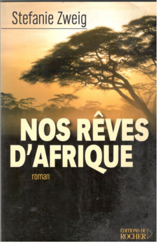 Stefanie Zweig - Nos reves d'Afrique