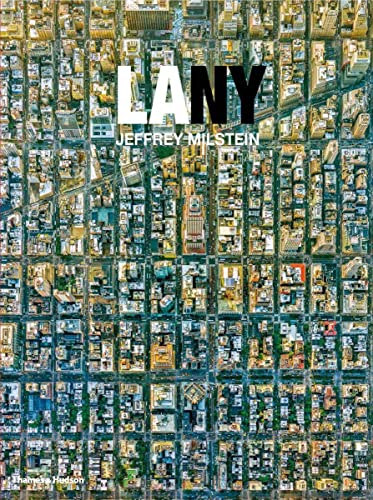 Jeffrey Milstein - LA NY: Aerial Photographs of Los Angeles and New York