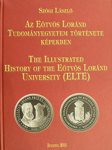 Sz�gi L�szl� - Az E�tv�s Lor�nd Tudom�nyegyetem t�rt�nete k�pekben