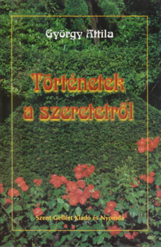 Gy�rgy Attila - T�rt�netek a szeretetr�l