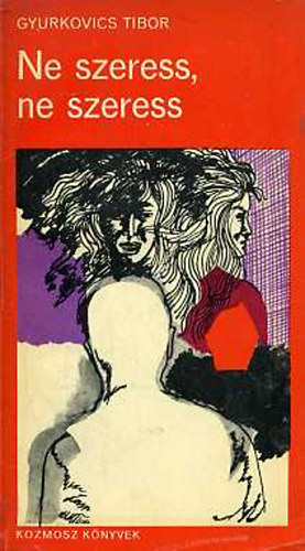 Gyurkovics Tibor - Ne szeress, ne szeress