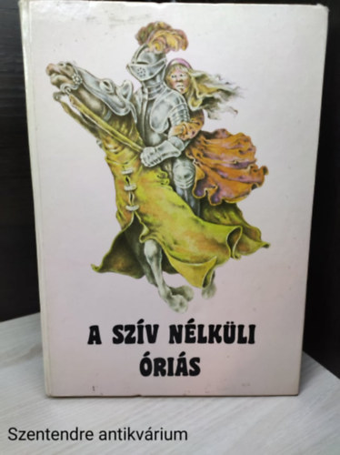 szerkeszt- Simonits Mria: fordt- Damokos Katalin - A szv nlkli ris - norvg mesk,grafikus :Lendvai Antal(Egsz oldalas sznes illusztrcikkal.sajt fotval)