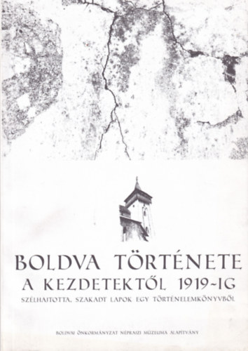 Töltéssy Zoltán (szerk.) Kabdebon János (szerk.) - Boldva története a kezdetektől 1919-ig - szélhajtotta, szakadt lapok egy történelemkönyvből
