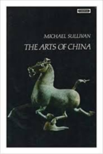 Michael Sullivan - The arts of China (Kína művészete)