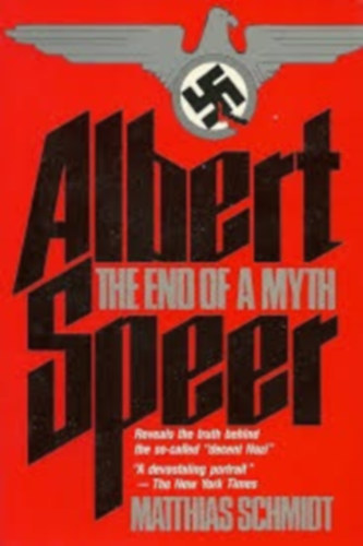 Matthias Schmidt - Albert Speer: The End of a Myth