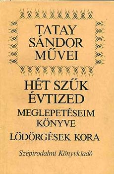 Tatay Sándor - Hét szűk esztendő-Meglepetéseim könyve-Lődörgések kora