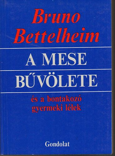 Bruno Bettelheim - A mese bűvölete és a bontakozó gyermeki lélek