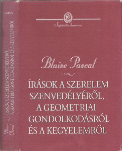 Blaise Pascal - rsok a szerelem szenvedlyrl, a geometriai gondolkodsrl s a kegyelemrl