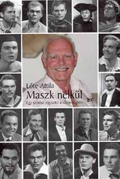 L�te Attila - Maszk n�lk�l - Egy sz�n�sz jegyzetei a k�z�ns�gnek