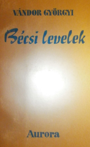 Vndor Gyrgyi - Bcsi levelek