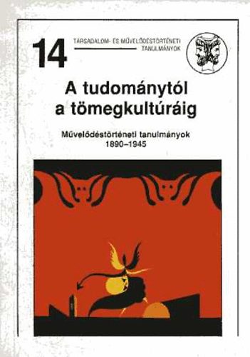 Lack Mikls - A tudomnytl a tmegkultrig (Mv.trtneti tanulmnyok 1890-1945)