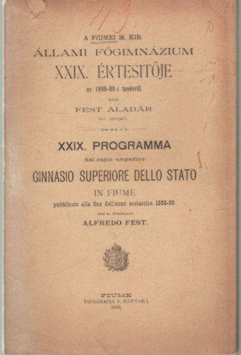 Fest Aladr - A Fiumei M. Kir. llalmi Fgimnzium XXIX. rtestje az 1898-99-i  tanvrl