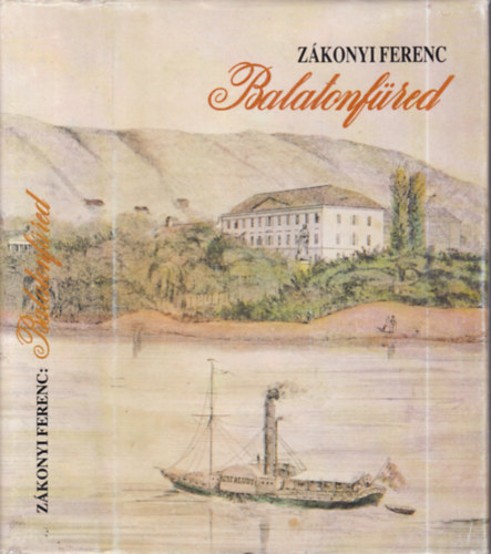 Z�konyi Ferenc - Balatonf�red  - Adal�kok Balatonf�red t�rt�net�hez a kezdetekt�l 1945-ig