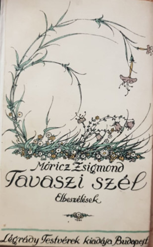 Mricz Zsigmond - Tavaszi szl (elbeszlsek)