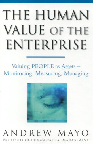 Andrew Mayo - The Human Value of the Enterprise: Valuing People as Assets--Monitoring, Measuring, Managing