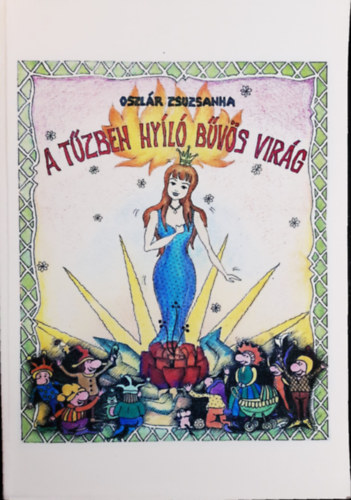 Oszlár Zsuzsanna - A tűzben nyíló bűvös virág -mesekötet