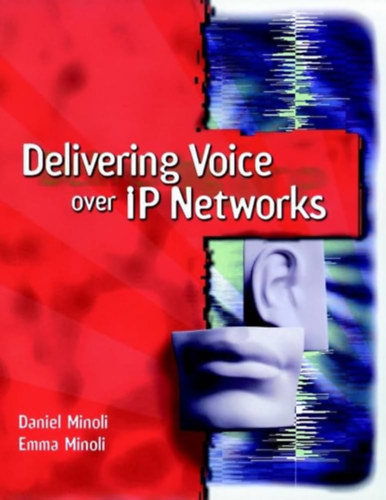 Daniel Minoli ; Emma Minoli - hang�tvitel IP-h�l�zatokon kereszt�l- "delivering voice over ip networks"