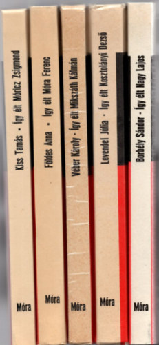 Levendel J�lia, V�ber K�roly, F�ldes Anna, Kiss Tam�s Nagy Lajos - 5 db k�nyv az �gy �lt sorozatb�l: �gy �lt Nagy Lajos +�gy �lt Kosztol�nyi Dezs� +�gy �lt Miksz�th K�lm�n +�gy �lt M�ra Ferenc +�gy �lt M�ricz Zsigmond.