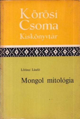Lrincz Lszl - Mongol mitolgia (Krsi Csoma kisknyvtr)