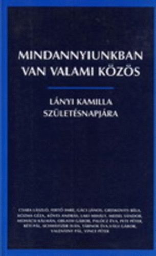 Laki Mihály-Pete Péter-Vince Péter szerk. - Mindannyiunkban van valami közös - Lányi Kamilla születésnapjára
