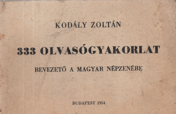 Kod�ly Zolt�n - 333 olvas�gyakorlat - Bevezet� a magyar n�pzen�be (kott�s-bet�s kiad�s)